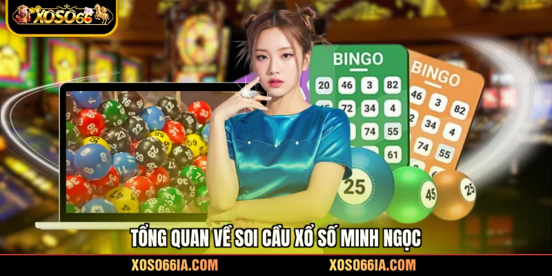 Tổng quan về soi cầu xổ số Minh Ngọc 